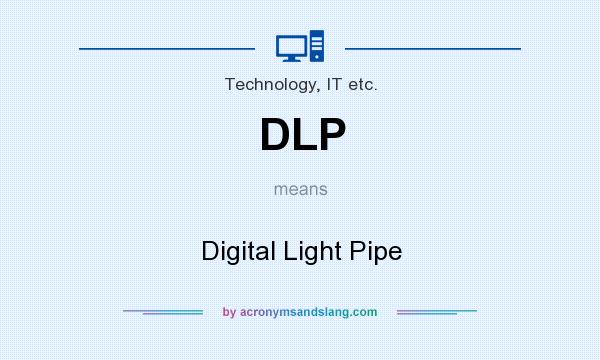 What does DLP mean? It stands for Digital Light Pipe