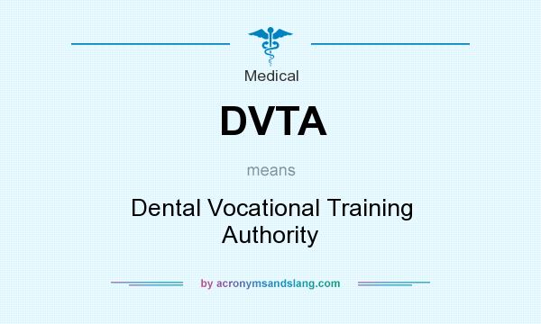 What does DVTA mean? It stands for Dental Vocational Training Authority