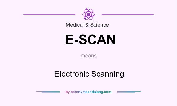 What does E-SCAN mean? It stands for Electronic Scanning