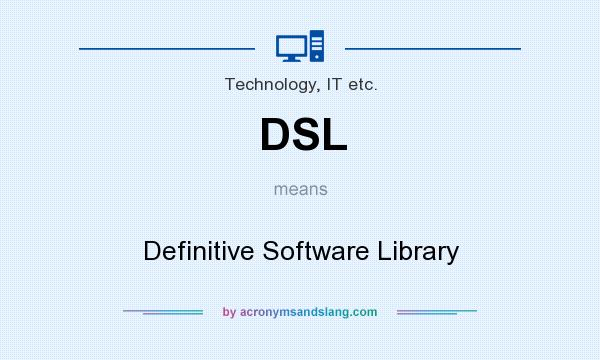 What does DSL mean? It stands for Definitive Software Library