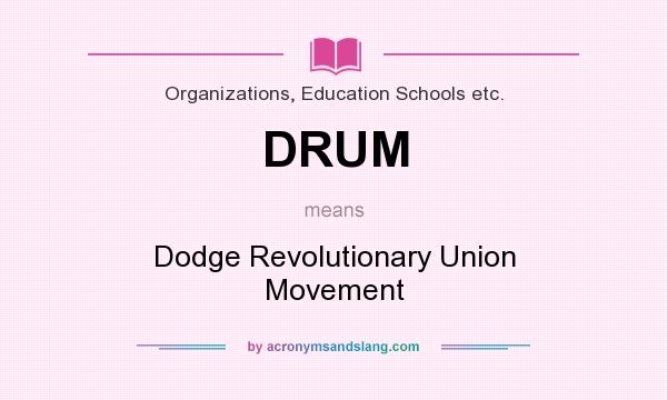 What does DRUM mean? It stands for Dodge Revolutionary Union Movement