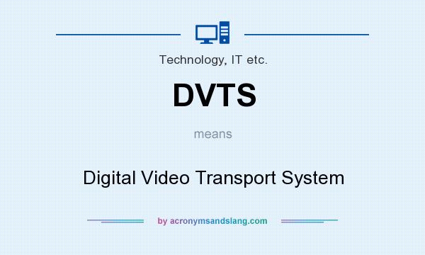 What does DVTS mean? It stands for Digital Video Transport System