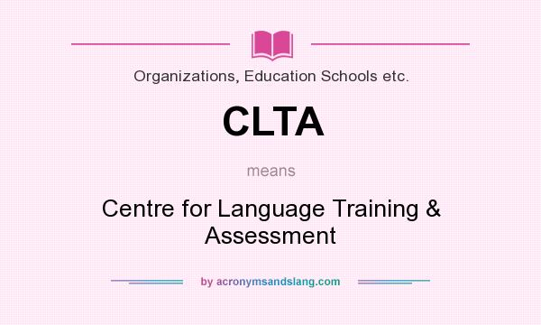 What does CLTA mean? It stands for Centre for Language Training & Assessment
