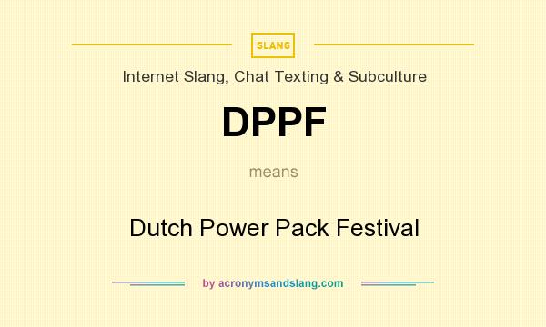 What does DPPF mean? It stands for Dutch Power Pack Festival