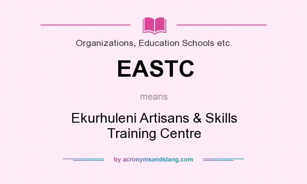 What does EASTC mean? It stands for Ekurhuleni Artisans & Skills Training Centre