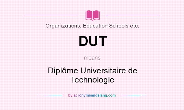 What does DUT mean? It stands for Diplôme Universitaire de Technologie