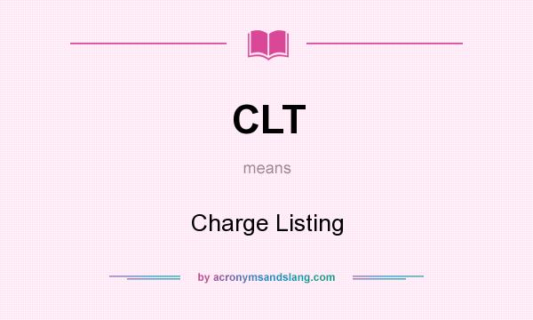 What does CLT mean? It stands for Charge Listing