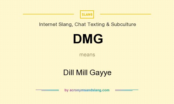 What does DMG mean? It stands for Dill Mill Gayye