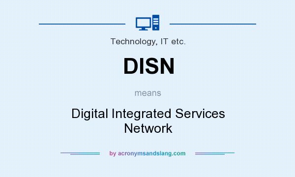 What does DISN mean? It stands for Digital Integrated Services Network