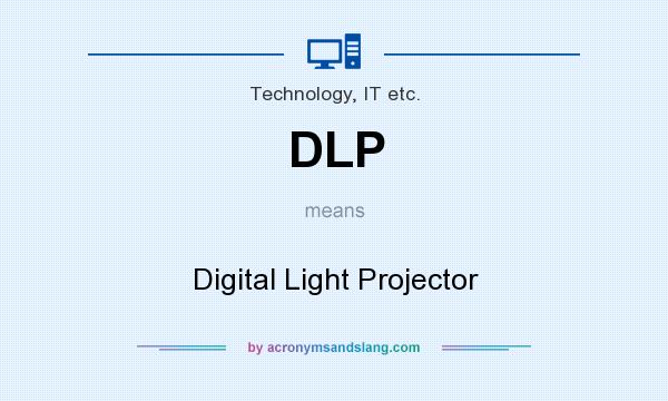 What does DLP mean? It stands for Digital Light Projector