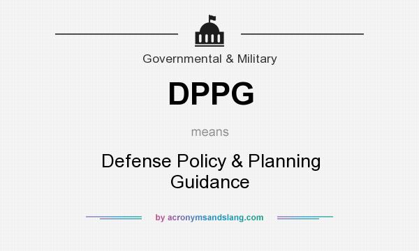 What does DPPG mean? It stands for Defense Policy & Planning Guidance