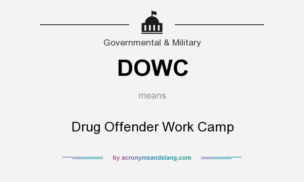 What does DOWC mean? It stands for Drug Offender Work Camp