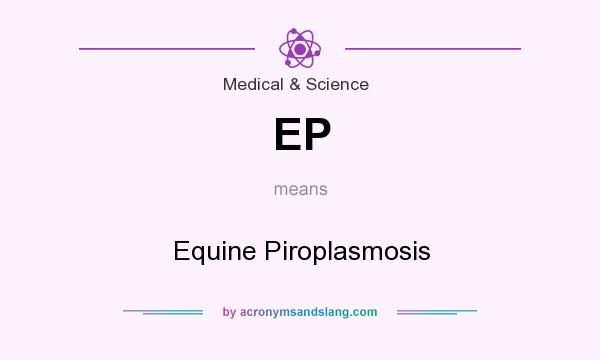What does EP mean? It stands for Equine Piroplasmosis