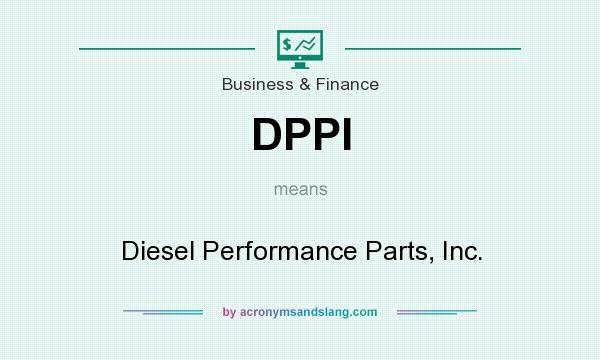 What does DPPI mean? It stands for Diesel Performance Parts, Inc.