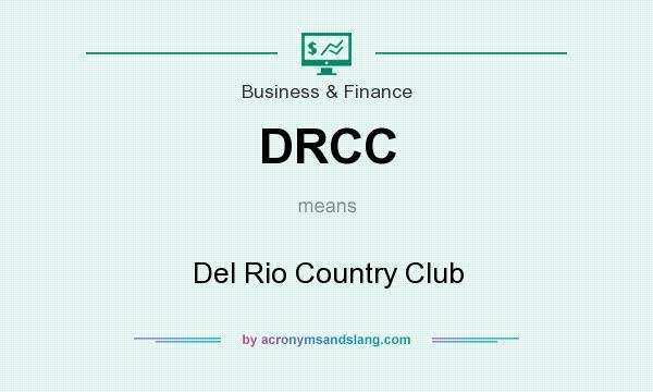 What does DRCC mean? It stands for Del Rio Country Club
