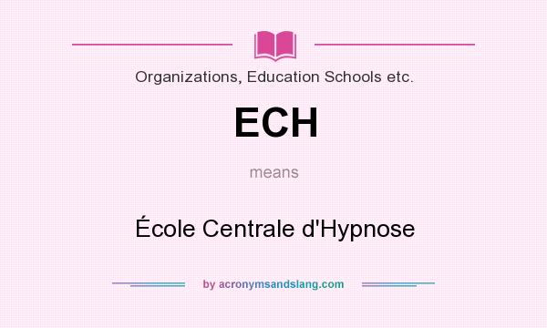 What does ECH mean? It stands for École Centrale d`Hypnose