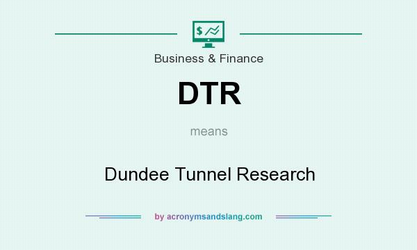 What does DTR mean? It stands for Dundee Tunnel Research