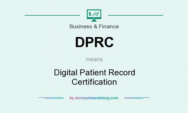 What does DPRC mean? It stands for Digital Patient Record Certification