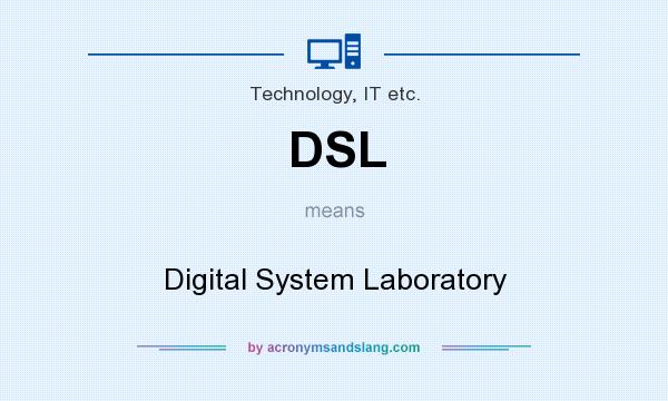 What does DSL mean? It stands for Digital System Laboratory