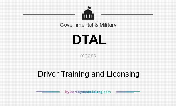 What does DTAL mean? It stands for Driver Training and Licensing