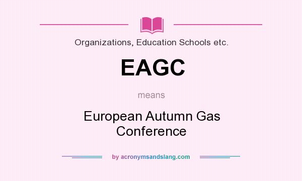What does EAGC mean? It stands for European Autumn Gas Conference