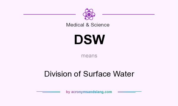 What does DSW mean? It stands for Division of Surface Water