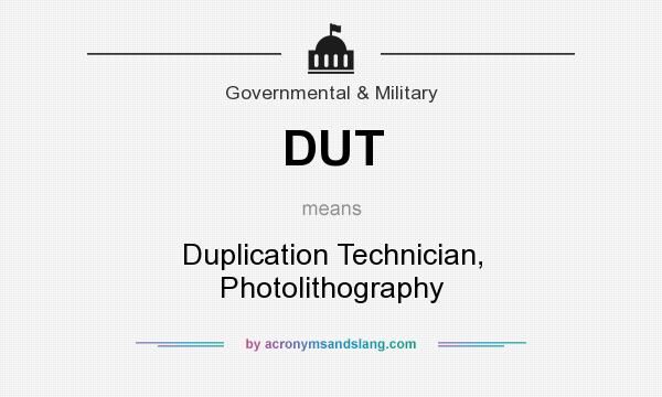 What does DUT mean? It stands for Duplication Technician, Photolithography