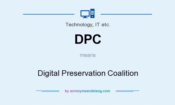 What does DPC mean? It stands for Digital Preservation Coalition
