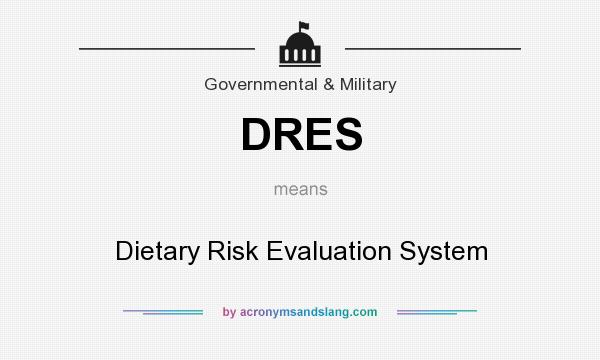 What does DRES mean? It stands for Dietary Risk Evaluation System