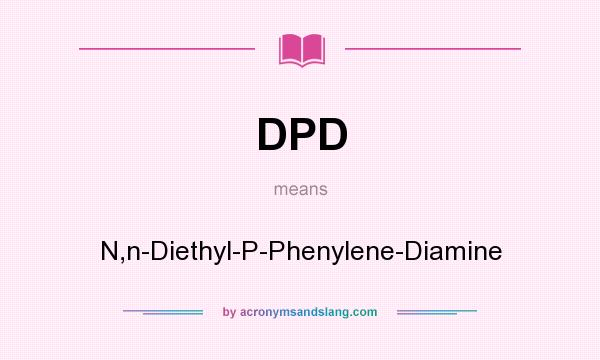 What does DPD mean? It stands for N,n-Diethyl-P-Phenylene-Diamine