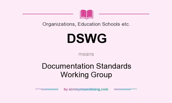 What does DSWG mean? It stands for Documentation Standards Working Group