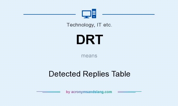 What does DRT mean? It stands for Detected Replies Table