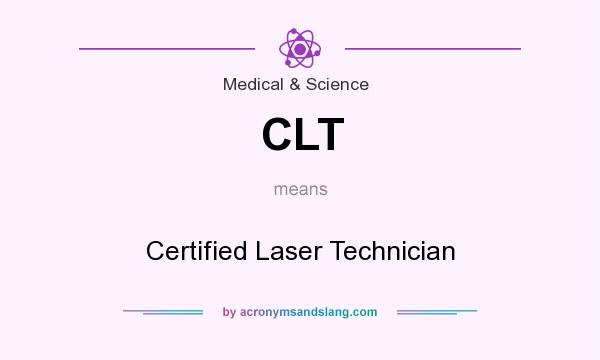 What does CLT mean? It stands for Certified Laser Technician