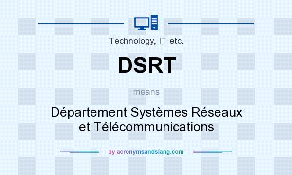 What does DSRT mean? It stands for Département Systèmes Réseaux et Télécommunications