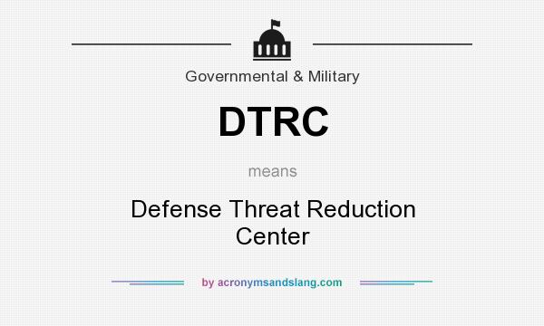 What does DTRC mean? It stands for Defense Threat Reduction Center