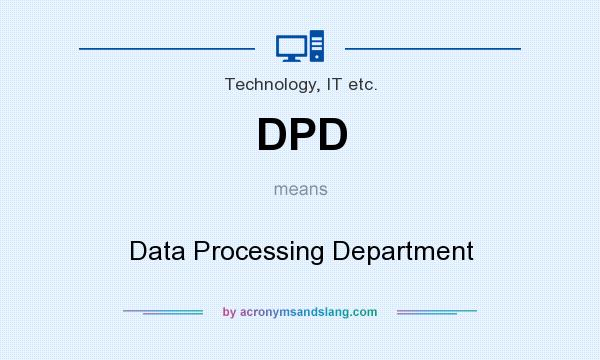 What does DPD mean? It stands for Data Processing Department