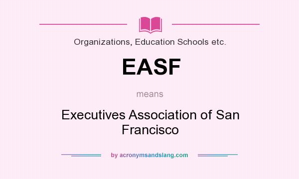 What does EASF mean? It stands for Executives Association of San Francisco