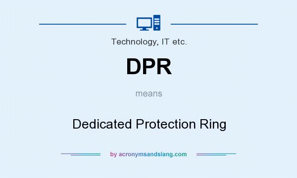 What does DPR mean? It stands for Dedicated Protection Ring