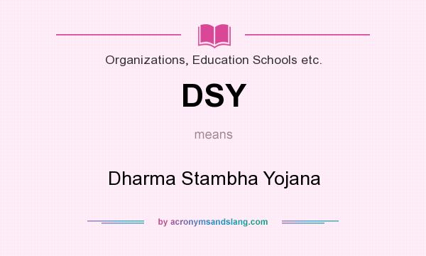 What does DSY mean? It stands for Dharma Stambha Yojana