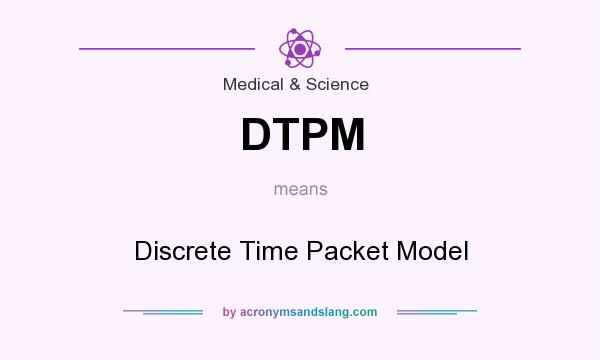 What does DTPM mean? It stands for Discrete Time Packet Model