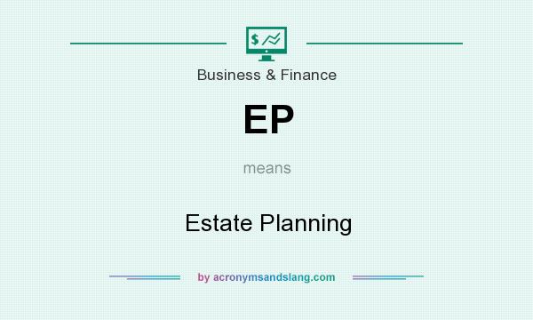 What does EP mean? It stands for Estate Planning