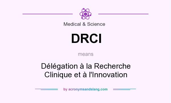 What does DRCI mean? It stands for Délégation à la Recherche Clinique et à l`Innovation
