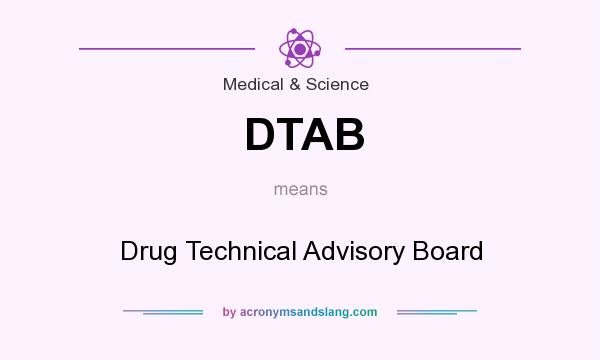 What does DTAB mean? It stands for Drug Technical Advisory Board