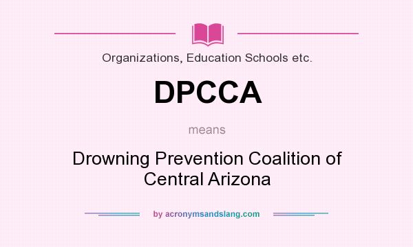 What does DPCCA mean? It stands for Drowning Prevention Coalition of Central Arizona
