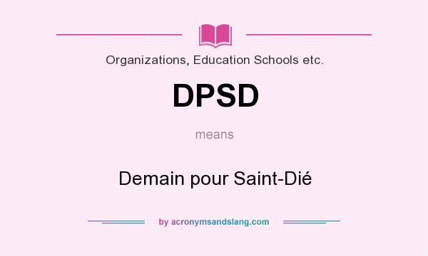 What does DPSD mean? It stands for Demain pour Saint-Dié