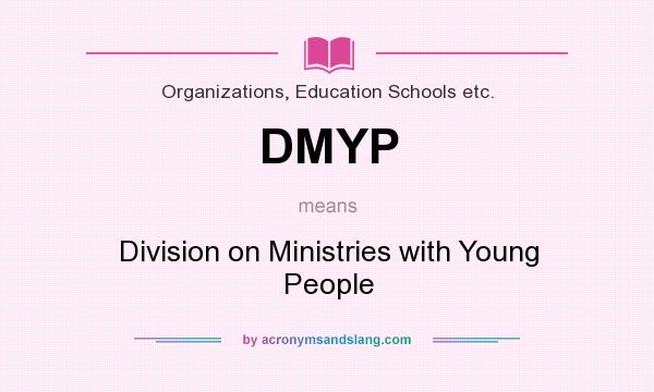 What does DMYP mean? It stands for Division on Ministries with Young People