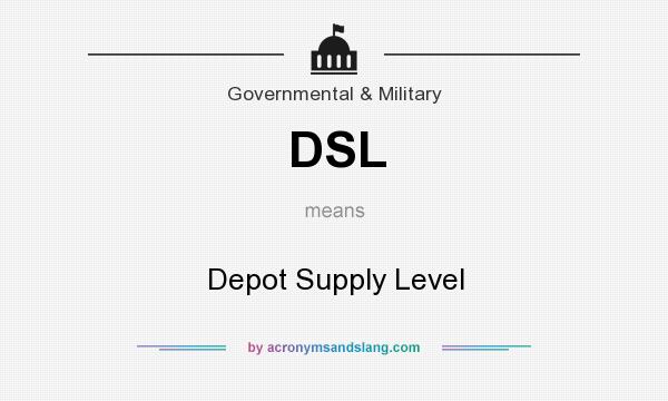What does DSL mean? It stands for Depot Supply Level
