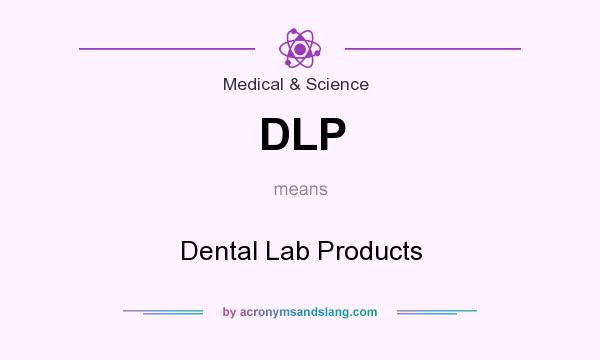 What does DLP mean? It stands for Dental Lab Products