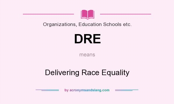 What does DRE mean? It stands for Delivering Race Equality
