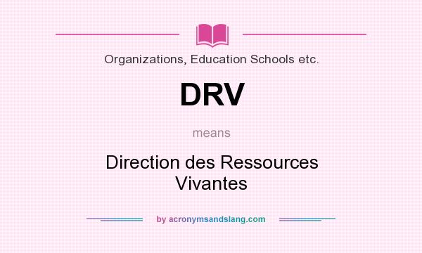 What does DRV mean? It stands for Direction des Ressources Vivantes